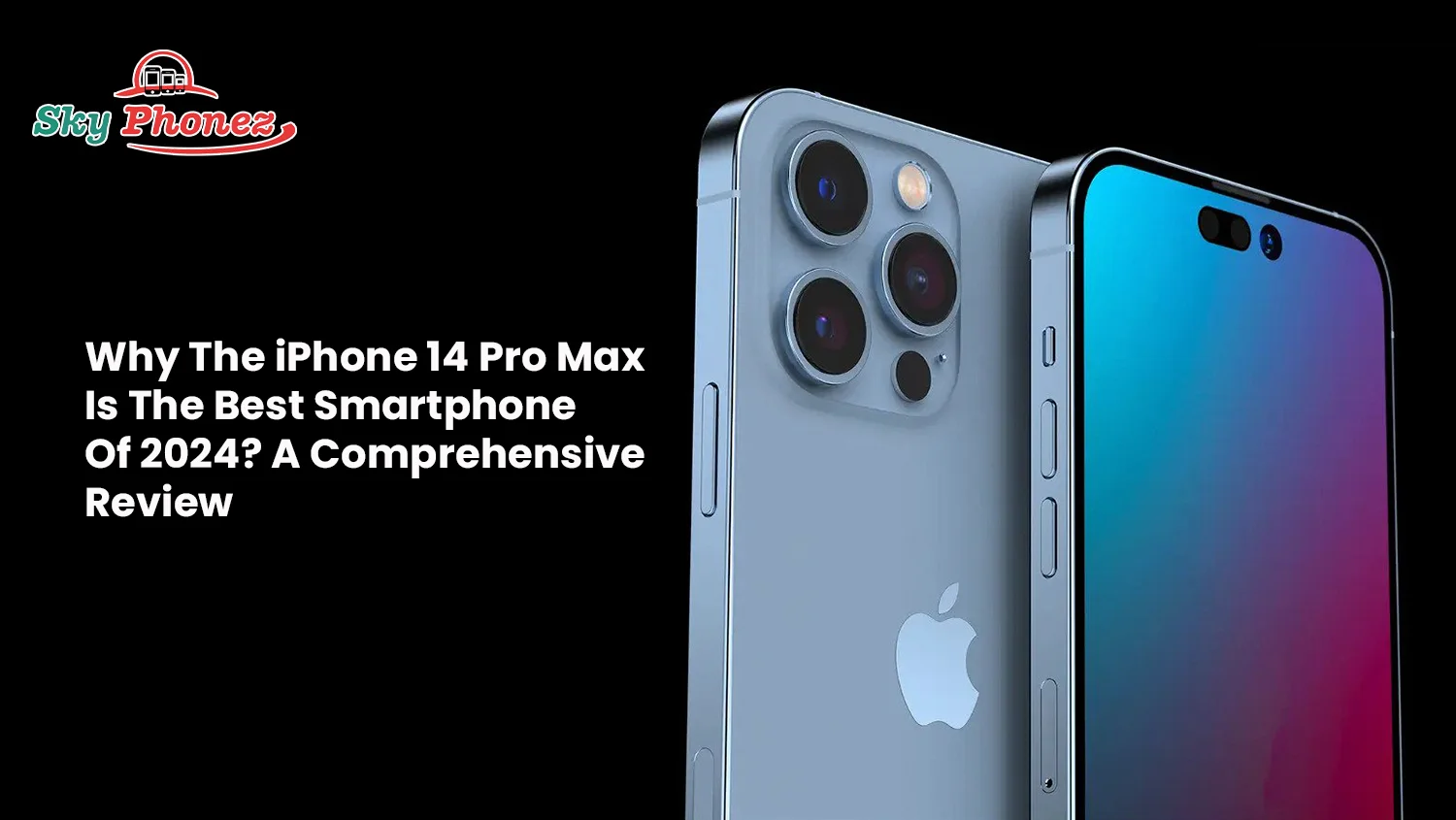 Why The iPhone 14 Pro Max Is The Best Smartphone Of 2024